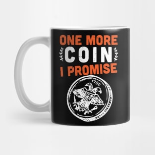 One more coin I promise -  Coins collector -  coin collecting lover Mug